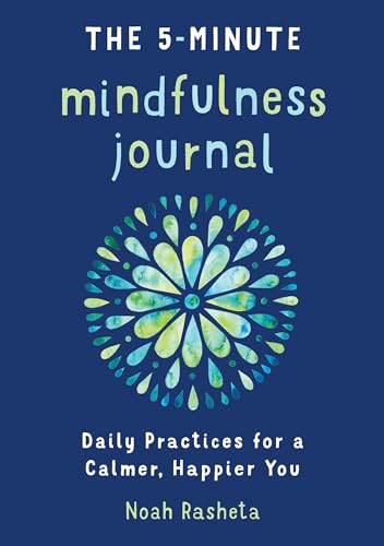 The 5-Minute Mindfulness Journal: Daily Practices for a Calmer, Happier You - Paperback